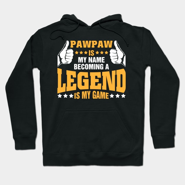 Pawpaw is my name becoming a legend is my game Hoodie by tadcoy